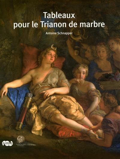 Tableaux pour le Trianon de marbre : 1688-1714