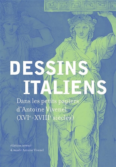 Dessins italiens, dans les petits papiers d'Antoine Vivenel (XVIe-XVIIIe siècles)