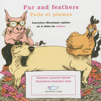 Fur and feathers. Poils et plumes : expressions idiomatiques anglaises sur le thème des animaux
