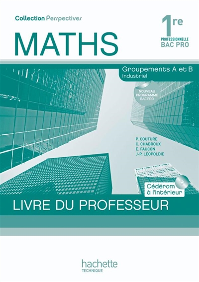 Maths 1re professionnelle bac pro : groupement A et B industriel : livre du professeur