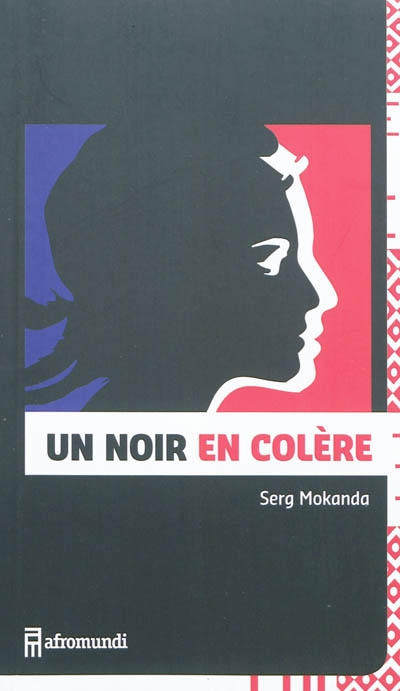 Un Noir en colère : lettre ouverte d'un Noir de France à Marianne