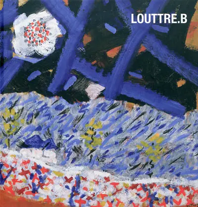 Louttre B. : l'insolente nécessité de la peinture