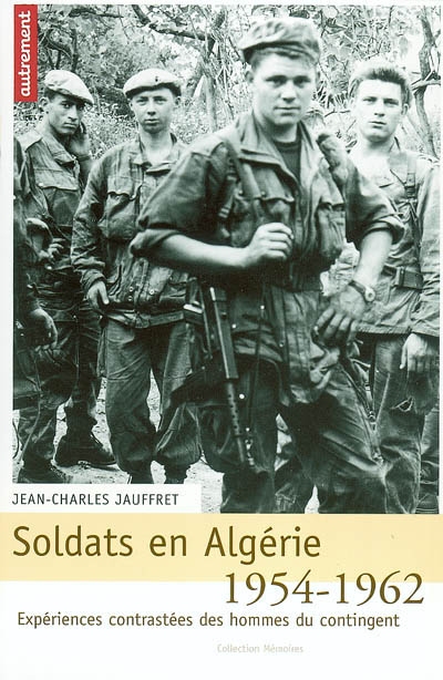 Soldats en Algérie 1954-1962 : expériences contrastées des hommes du contingent