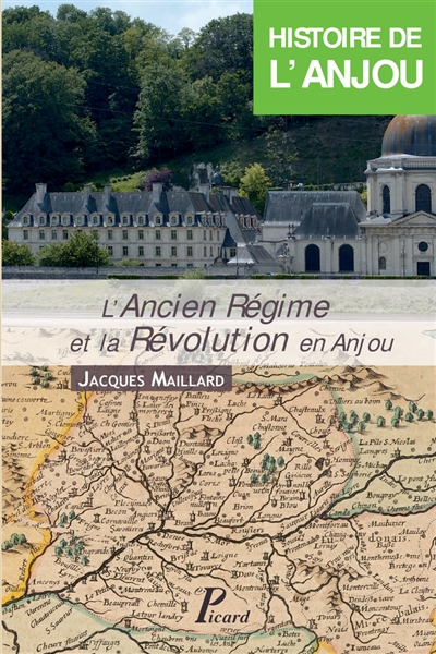Histoire de l'Anjou. Vol. 3. L'Ancien régime et la Révolution en Anjou