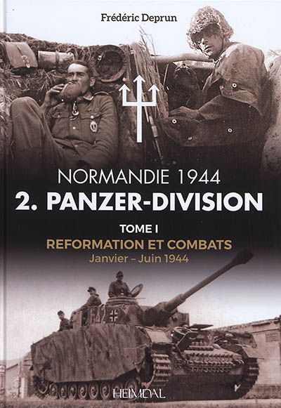Normandie 1944 : 2. Panzer-Division. Vol. 1. Reformation et combats : janvier-juin 1944