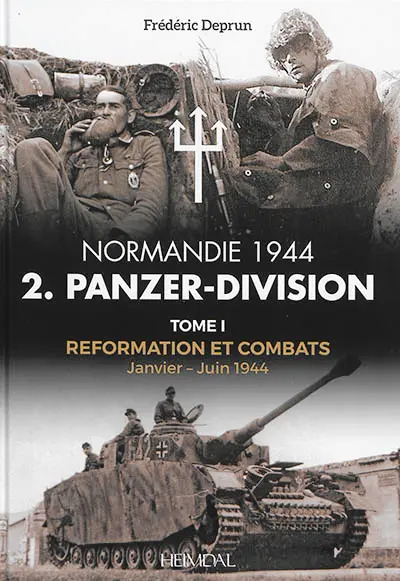 Normandie 1944 : 2. Panzer-Division. Vol. 1. Reformation et combats : janvier-juin 1944