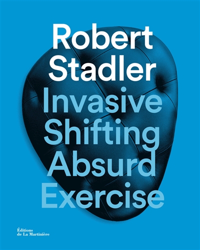 Robert Stadler : invasive, shifting, absurd, exercise
