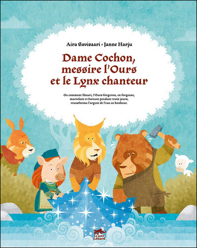 Dame Cochon, messire l'ours et le lynx chanteur : ou comment Ilmari, l'ours forgeron, en forgeant, m