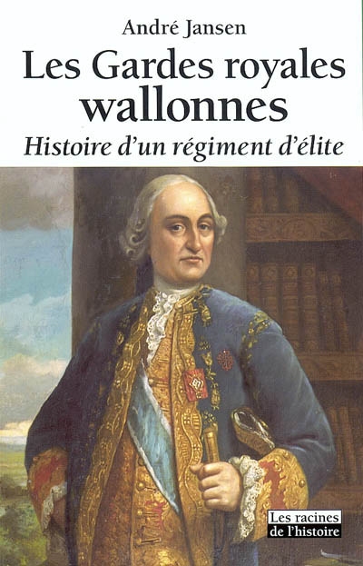 Les Gardes royales wallonnes : histoire d'un régiment d'élite