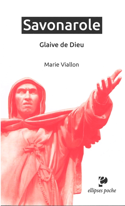 Savonarole : glaive de Dieu - Marie-Françoise Viallon-Schoneveld