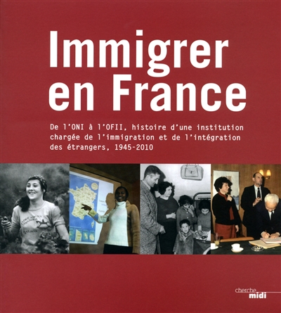 Immigrer en France : de l'ONI à OFII, histoire d'une institution chargée de l'immigration et de l'intégration des étrangers : 1945-2010