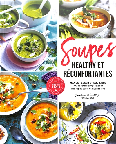 Soupes healthy et réconfortantes : manger léger et équilibré : 100 recettes simples pour des repas sains et nourrissants