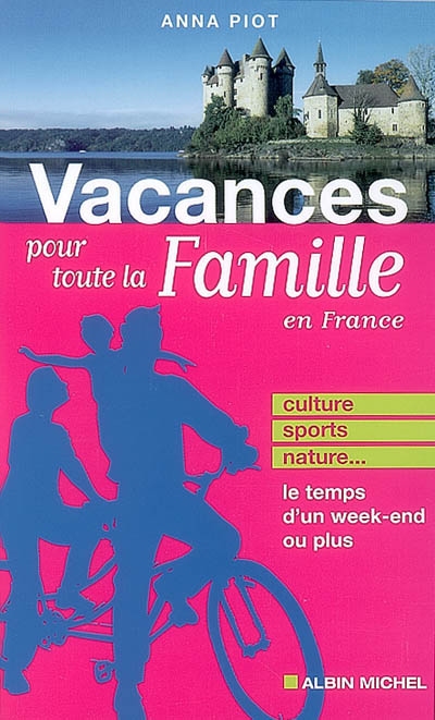 Vacances pour toute la famille en France : culture, sports, nature, le temps d'un week-end ou plus
