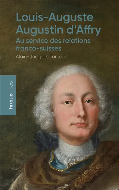 Louis-Auguste Augustin d'Affry (1713-1793) : au service des relations franco-suisses