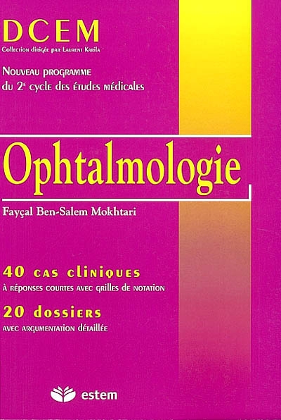 Ophtalmologie : 40 cas cliniques à réponses courtes avec grilles de notation, 20 dossiers avec argumentation détaillée