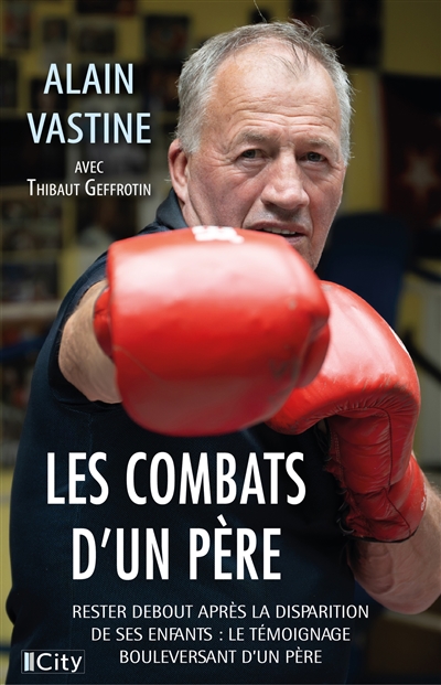 Les combats d'un père : rester debout après la disparition de ses enfants : le témoignage bouleversant d'un père