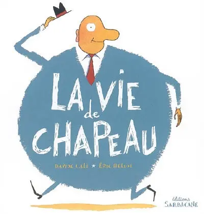 La vie de chapeau : 10 histoires à ne plus savoir où donner de la tête