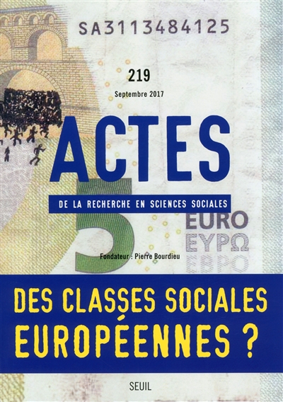 Actes de la recherche en sciences sociales, n° 219. Des classes sociales européennes ?