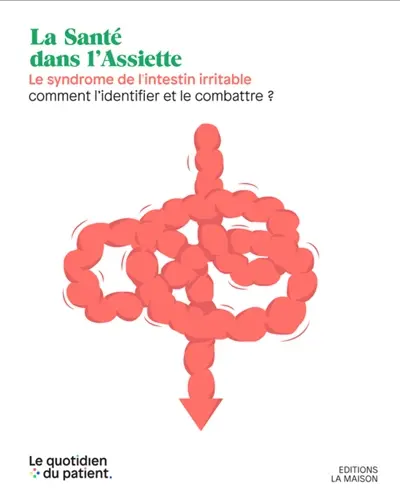 Le syndrome de l'intestin irritable (SII) : comment l'identifier et le combattre ? : la santé dans l'assiette