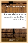 Lettres sur l'Orient, écrites pendant les années 1827 et 1828. Tome 2