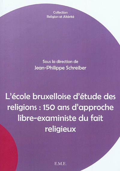 L'école bruxelloise d'étude des religions : 150 ans d'approche libre-exaministe du fait religieux