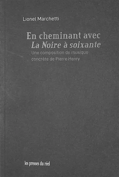 En cheminant avec La noire à soixante : une composition de musique concrète de Pierre Henry