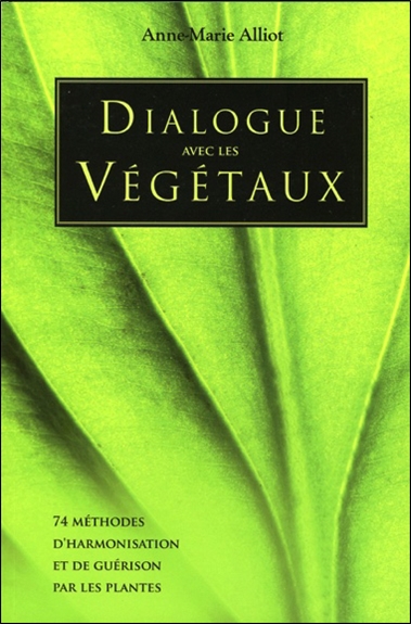 Dialogue avec les végétaux : 74 méthodes d'harmonisation et de guérison par les plantes