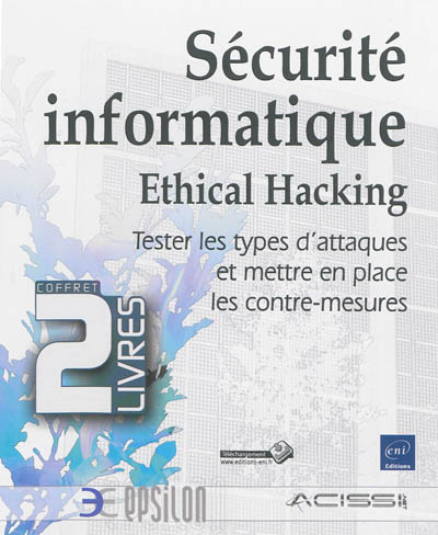 Sécurité informatique, ethical hacking : tester les types d'attaques et mettre en place les contre-mesures : coffret 2 livres