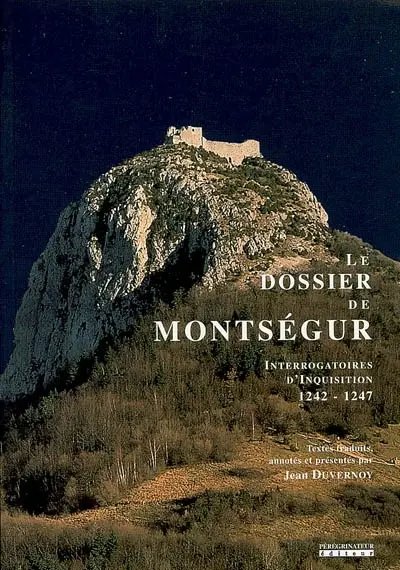 Le dossier de Montségur : interrogatoires d'inquisition, 1242-1247