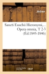 Sancti Eusebii Hieronymi. Opera omnia, Tomes 2-3 (Ed.1845-1846)
