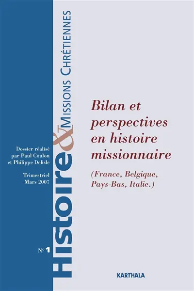 Histoire & missions chrétiennes, n° 1. Bilan et perspectives en histoire missionnaire (France, Belgique, Pays-Bas, Italie)