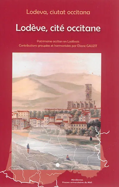 Lodève, cité occitane : patrimoine occitan en Lodévois. Lodeva, ciutat occitana : patrimoine occitan en Lodévois