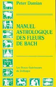 Manuel astrologique des fleurs de Bach : les douze guérisseurs du zodiaque