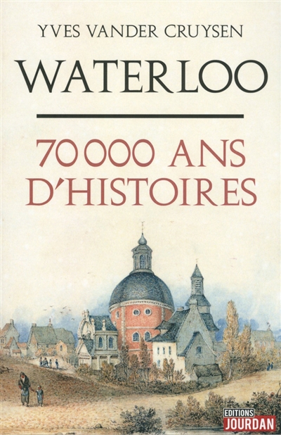 Waterloo : 70.000 ans d'histoires
