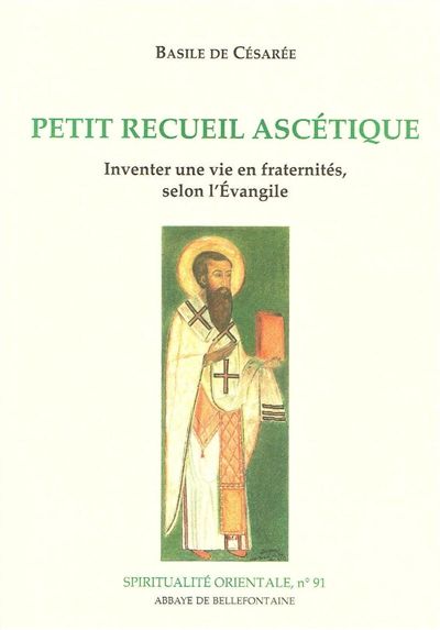 Petit recueil ascétique : inventer une vie en fraternités selon l'Evangile - Basile de Césarée