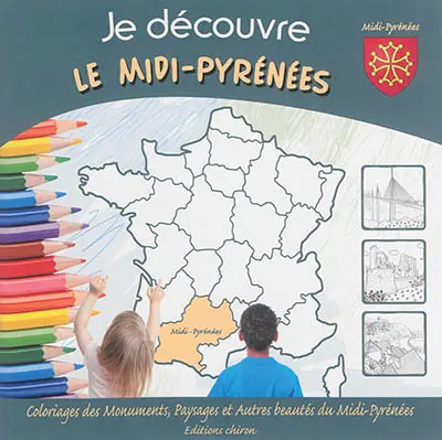 Je découvre le Midi-Pyrénées : coloriages des monuments, paysages et autres beautés du Midi-Pyrénées