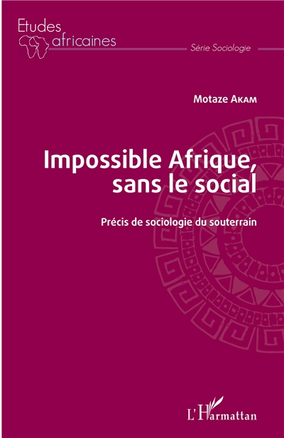Impossible Afrique, sans le social : précis de sociologie du souterrain