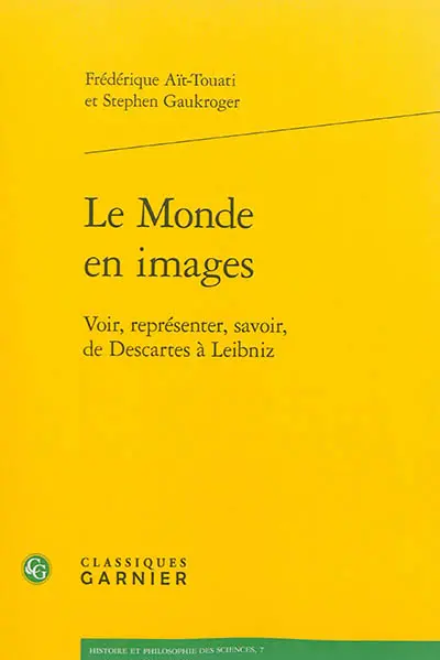 Le monde en images : voir, représenter, savoir, de Descartes à Leibniz