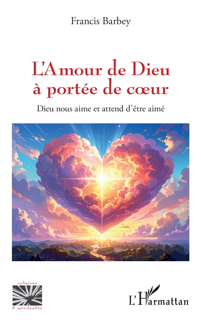 L'amour de Dieu à portée de coeur : Dieu nous aime et attend d'être aimé