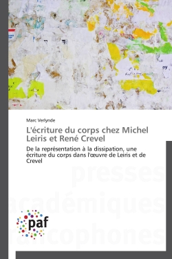 L'écriture du corps chez Michel Leiris et René Crevel : De la représentation à la dissipation, une écriture du corps dans l'oeuvre de Leiris et de Crevel