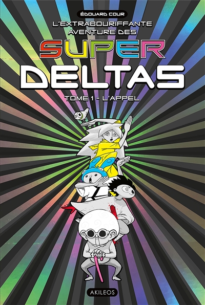 L'extrabouriffante aventure des Super Deltas. Vol. 1. L'appel