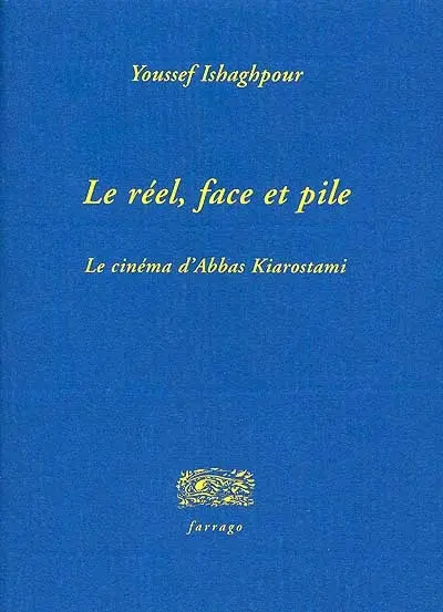 Le réel, face et pile : le cinéma d'Abbas Kiarostami