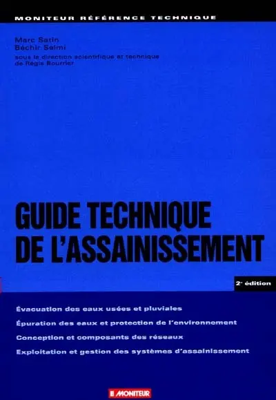 Guide technique de l'assainissement : évacuation des eaux usées et pluviales, conception et composants des réseaux, épuration des eaux et protection de l'environnement, exploitation et gestion des systèmes d'assainissement