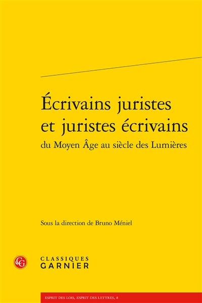 Ecrivains juristes et juristes écrivains du Moyen Age au siècle des lumières