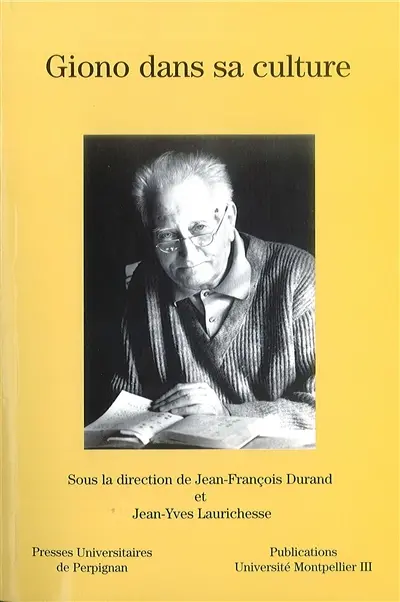 Giono dans sa culture : actes du colloque international de Perpignan et Montpellier, 27, 28, 29 et 30 mars 2001