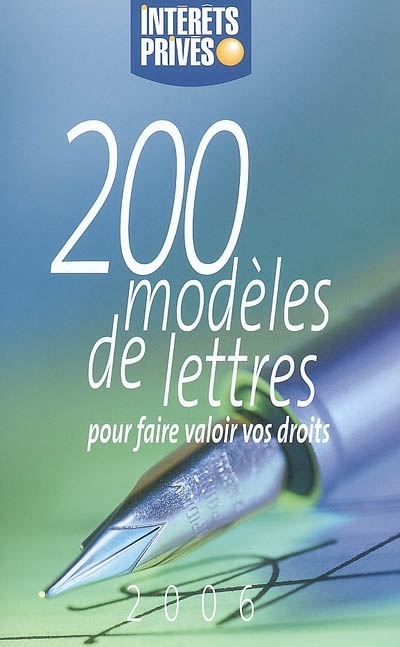 200 modèles de lettres pour faire valoir vos droits : 2006