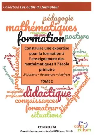 Construire une expertise pour la formation à l'enseignement des mathématiques à l'école primaire : situations, ressources, analyses. Vol. 2