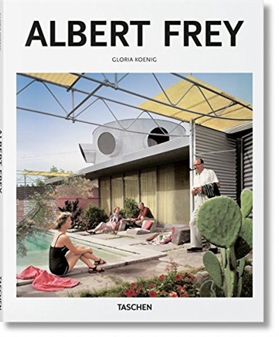 Albert Frey : 1903-1998 : a living architecture of the desert