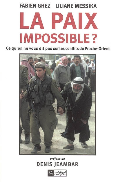 La paix impossible ? : ce qu'on ne vous dit pas sur les conflits du Proche-Orient