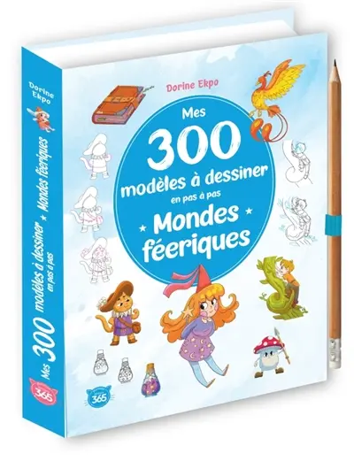 Mes 300 modèles à dessiner en pas à pas : mondes féériques